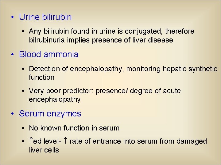  • Urine bilirubin • Any bilirubin found in urine is conjugated, therefore bilrubinuria