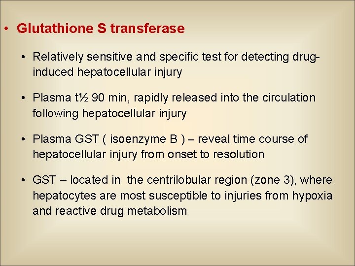  • Glutathione S transferase • Relatively sensitive and specific test for detecting druginduced