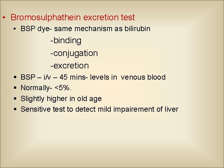  • Bromosulphathein excretion test • BSP dye- same mechanism as bilirubin -binding -conjugation