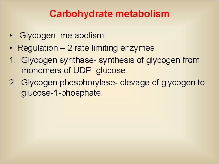 Carbohydrate metabolism • Glycogen metabolism • Regulation – 2 rate limiting enzymes 1. Glycogen