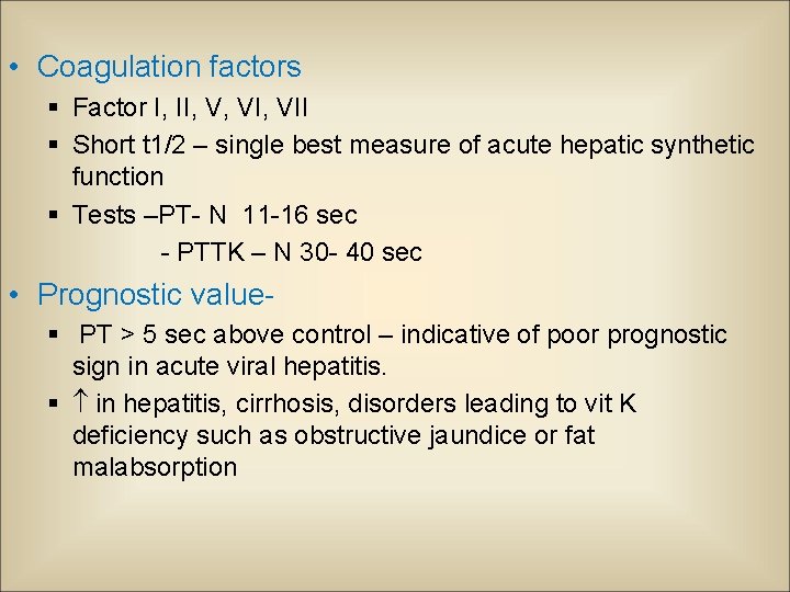  • Coagulation factors § Factor I, II, V, VII § Short t 1/2