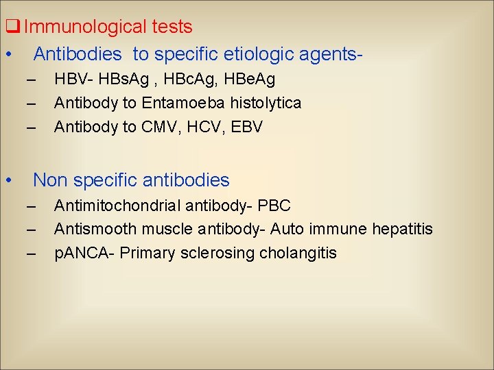 q Immunological tests • Antibodies to specific etiologic agents– – – • HBV- HBs.