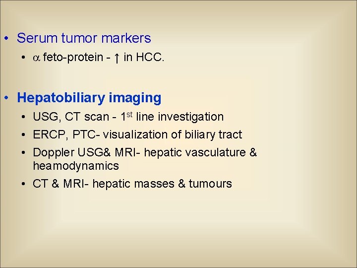  • Serum tumor markers • feto-protein - ↑ in HCC. • Hepatobiliary imaging