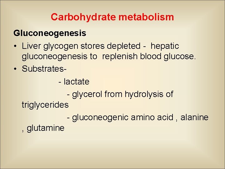 Carbohydrate metabolism Gluconeogenesis • Liver glycogen stores depleted - hepatic gluconeogenesis to replenish blood