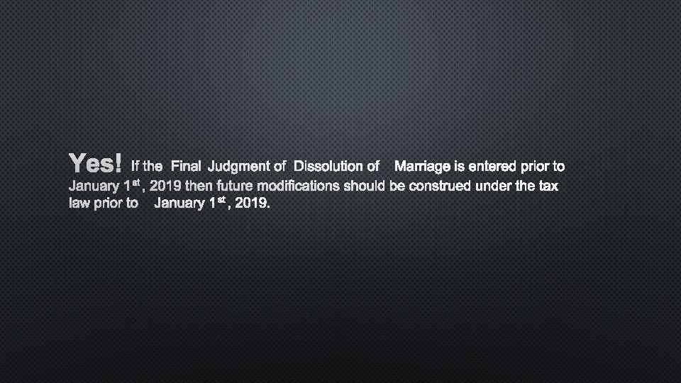 YES! IF THE FINAL JUDGMENT OF DISSOLUTION OF MARRIAGE IS ENTERED PRIOR TO JANUARY