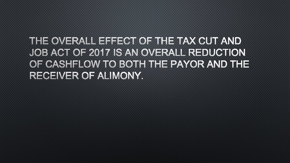 THE OVERALL EFFECT OF THE TAX CUT AND JOB ACT OF 2017 IS AN