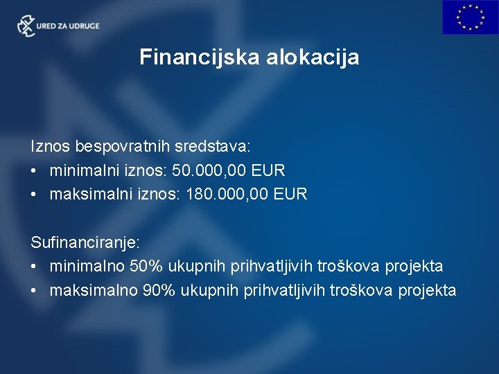 Financijska alokacija Iznos bespovratnih sredstava: • minimalni iznos: 50. 000, 00 EUR • maksimalni