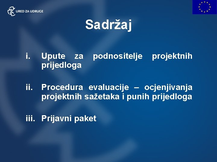 Sadržaj i. Upute za prijedloga podnositelje projektnih ii. Procedura evaluacije – ocjenjivanja projektnih sažetaka