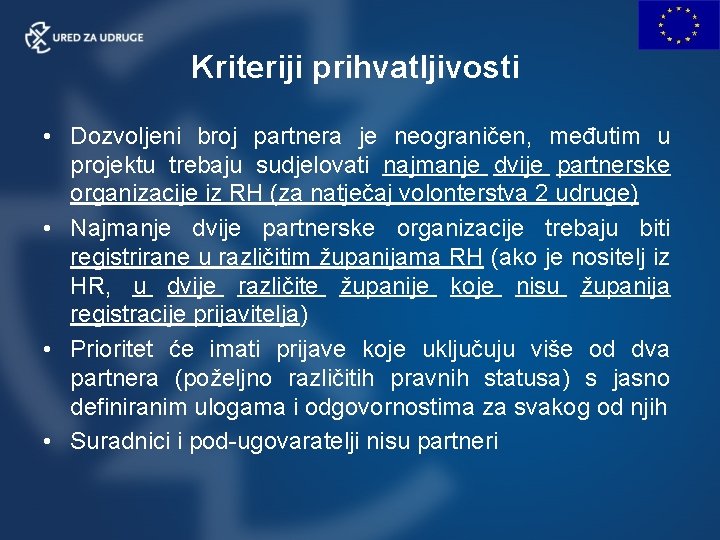 Kriteriji prihvatljivosti • Dozvoljeni broj partnera je neograničen, međutim u projektu trebaju sudjelovati najmanje