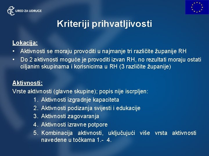 Kriteriji prihvatljivosti Lokacija: • Aktivnosti se moraju provoditi u najmanje tri različite županije RH