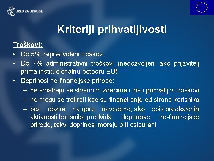 Kriteriji prihvatljivosti Troškovi: • Do 5% nepredviđeni troškovi • Do 7% administrativni troškovi (nedozvoljeni