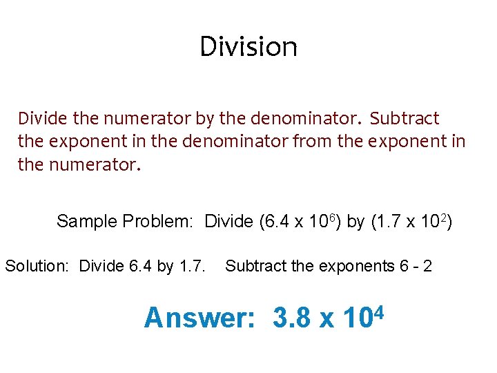 Division Divide the numerator by the denominator. Subtract the exponent in the denominator from