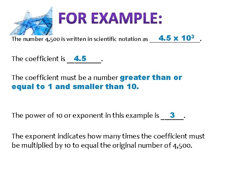 4. 5 x 103 The number 4, 500 is written in scientific notation as