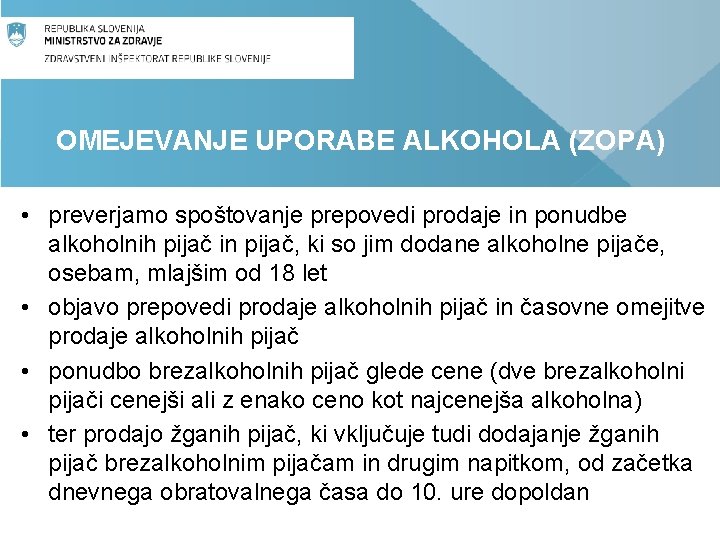 OMEJEVANJE UPORABE ALKOHOLA (ZOPA) • preverjamo spoštovanje prepovedi prodaje in ponudbe alkoholnih pijač in