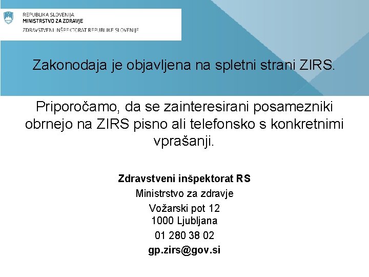 Zakonodaja je objavljena na spletni strani ZIRS. Priporočamo, da se zainteresirani posamezniki obrnejo na