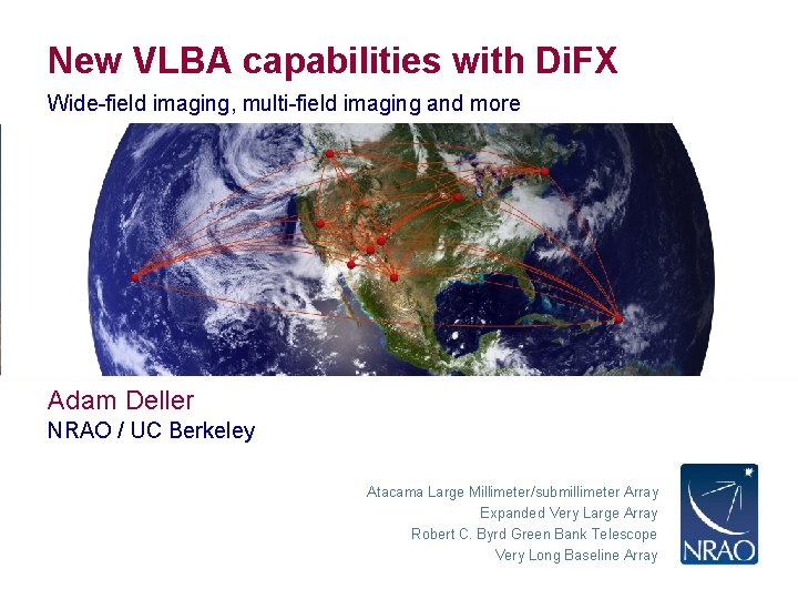 New VLBA capabilities with Di. FX Wide-field imaging, multi-field imaging and more Adam Deller