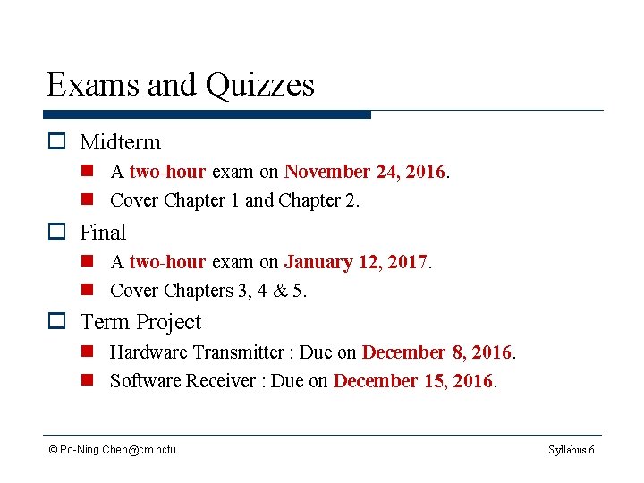 Exams and Quizzes o Midterm n A two-hour exam on November 24, 2016. n