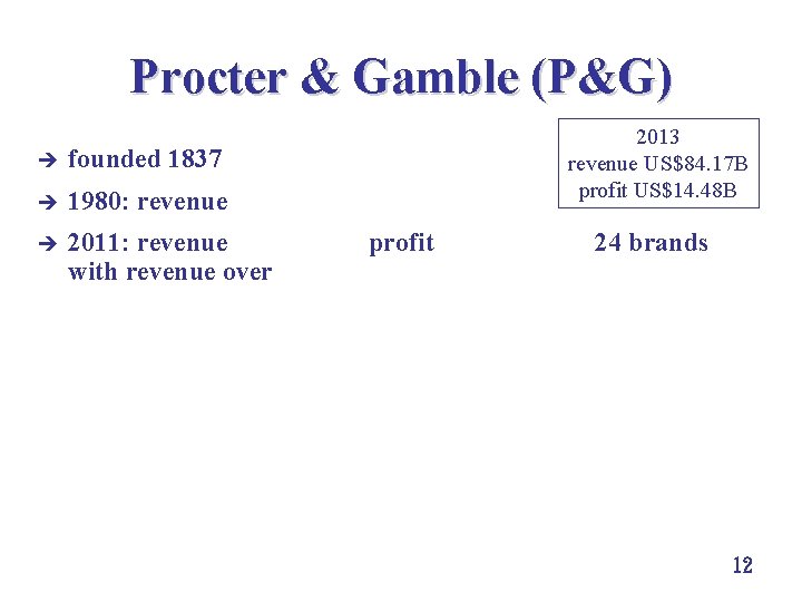 Procter & Gamble (P&G) 2013 revenue US$84. 17 B profit US$14. 48 B è