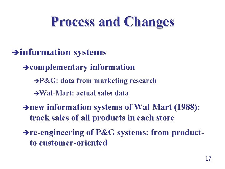 Process and Changes è information systems ècomplementary èP&G: information data from marketing research èWal-Mart: