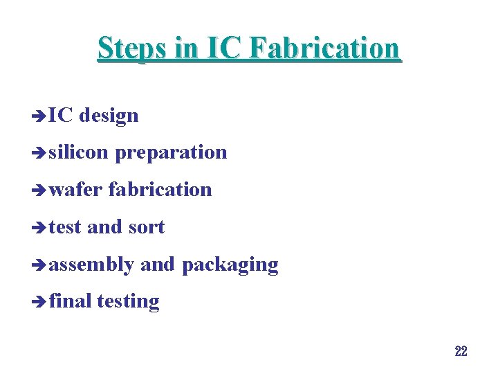 Steps in IC Fabrication è IC design è silicon è wafer è test preparation