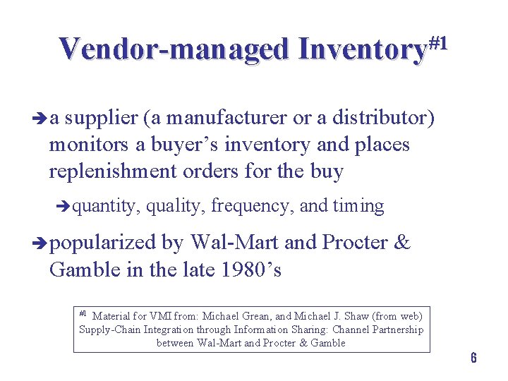 Vendor-managed Inventory#1 èa supplier (a manufacturer or a distributor) monitors a buyer’s inventory and