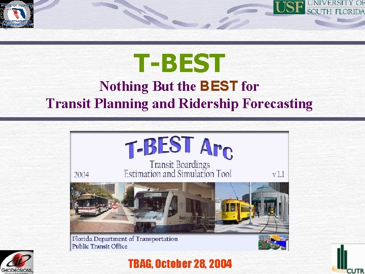 T-BEST Nothing But the BEST for Transit Planning and Ridership Forecasting TBAG, October 28,