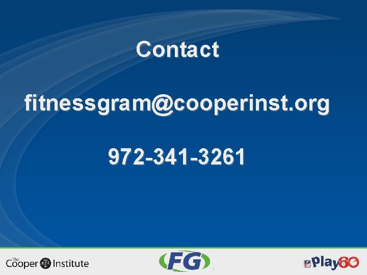 Contact fitnessgram@cooperinst. org 972 -341 -3261 