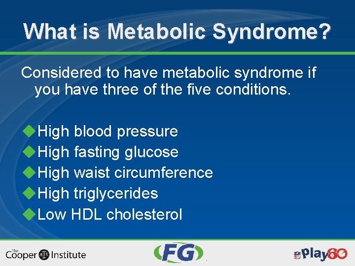 What is Metabolic Syndrome? Considered to have metabolic syndrome if you have three of