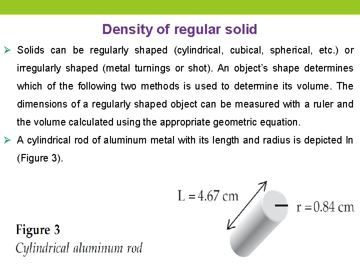 Density of regular solid Ø Solids can be regularly shaped (cylindrical, cubical, spherical, etc.