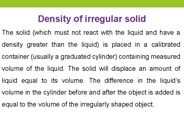 Density of irregular solid The solid (which must not react with the liquid and