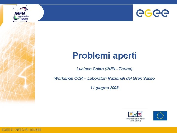 Problemi aperti Luciano Gaido (INFN - Torino) Workshop CCR – Laboratori Nazionali del Gran