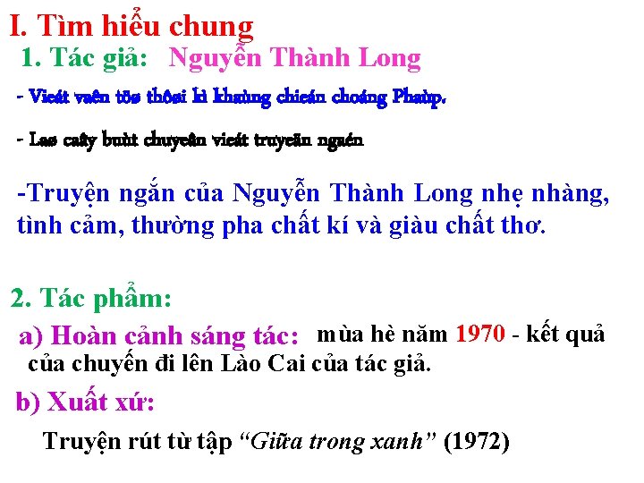 I. Tìm hiểu chung 1. Tác giả: Nguyễn Thành Long - Vieát vaên töø