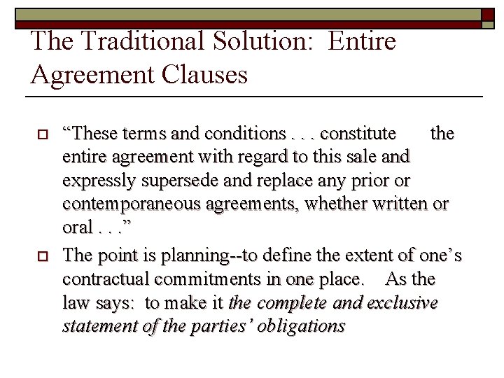 The Traditional Solution: Entire Agreement Clauses o o “These terms and conditions. . .