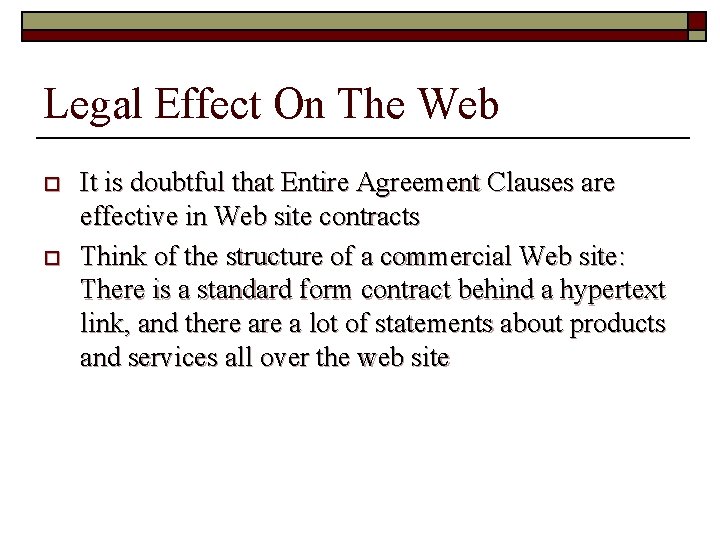 Legal Effect On The Web o o It is doubtful that Entire Agreement Clauses