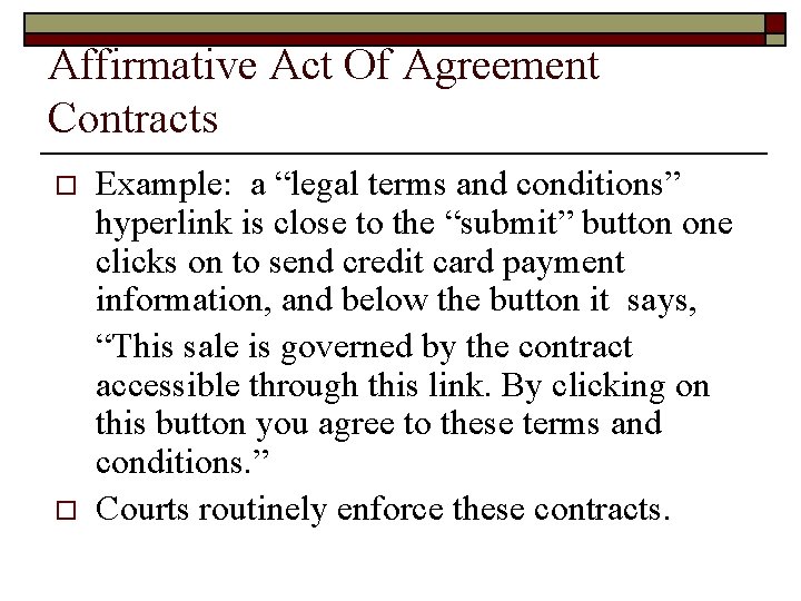 Affirmative Act Of Agreement Contracts o o Example: a “legal terms and conditions” hyperlink