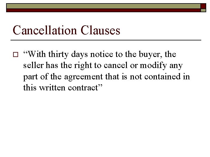 Cancellation Clauses o “With thirty days notice to the buyer, the seller has the