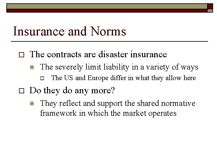 Insurance and Norms o The contracts are disaster insurance n The severely limit liability