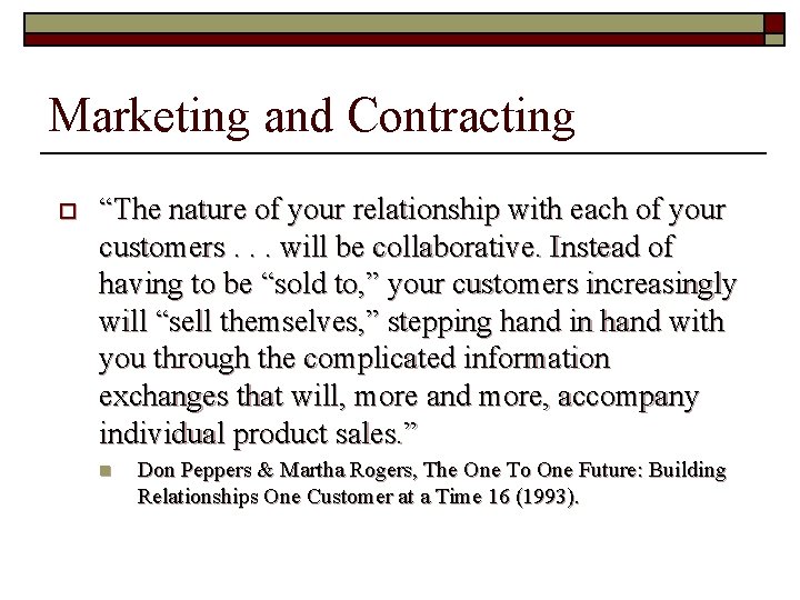 Marketing and Contracting o “The nature of your relationship with each of your customers.