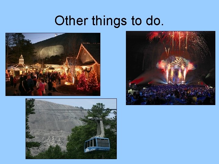 Other things to do. 