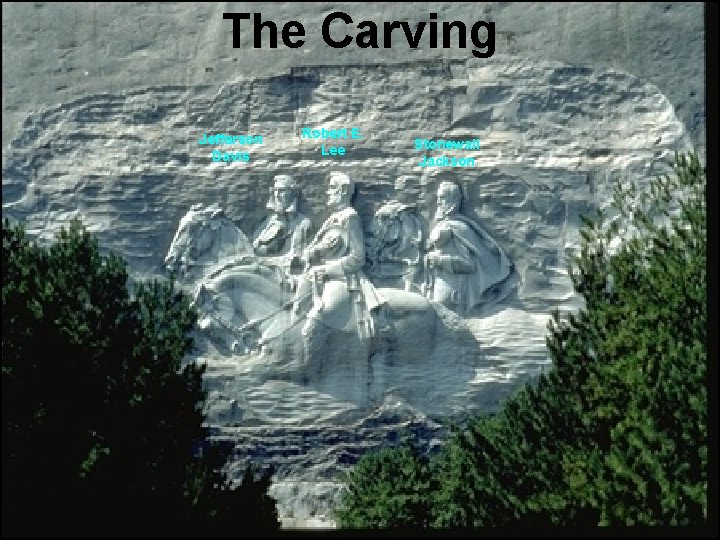 The Carving Jefferson Davis Robert E. Lee Stonewall Jackson 