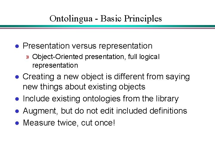 Ontolingua - Basic Principles l Presentation versus representation » Object-Oriented presentation, full logical representation Ontolingua - Basic Principles l Presentation versus representation » Object-Oriented presentation, full logical representation