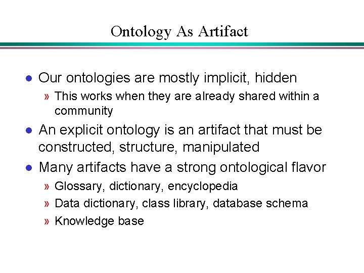 Ontology As Artifact l Our ontologies are mostly implicit, hidden » This works when Ontology As Artifact l Our ontologies are mostly implicit, hidden » This works when