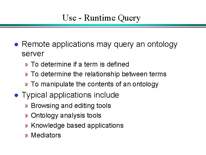 Use - Runtime Query l Remote applications may query an ontology server » To Use - Runtime Query l Remote applications may query an ontology server » To