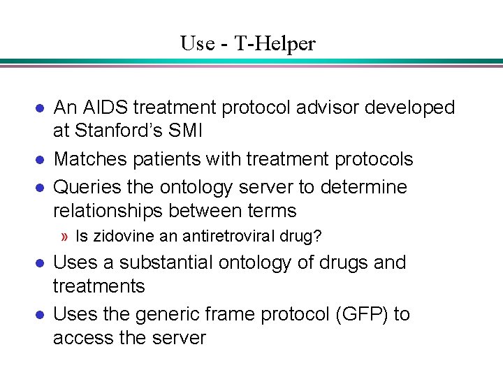 Use - T-Helper l l l An AIDS treatment protocol advisor developed at Stanford’s Use - T-Helper l l l An AIDS treatment protocol advisor developed at Stanford’s