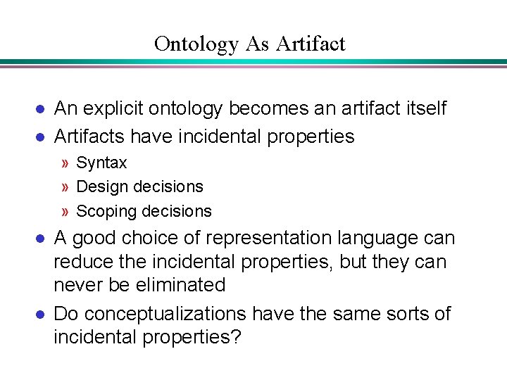 Ontology As Artifact l l An explicit ontology becomes an artifact itself Artifacts have Ontology As Artifact l l An explicit ontology becomes an artifact itself Artifacts have