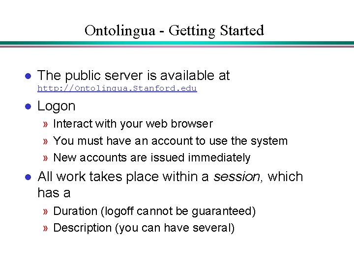 Ontolingua - Getting Started l The public server is available at http: //Ontolingua. Stanford. Ontolingua - Getting Started l The public server is available at http: //Ontolingua. Stanford.