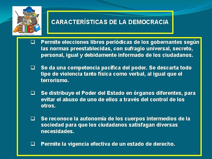 CARACTERÍSTICAS DE LA DEMOCRACIA q Permite elecciones libres periódicas de los gobernantes según las