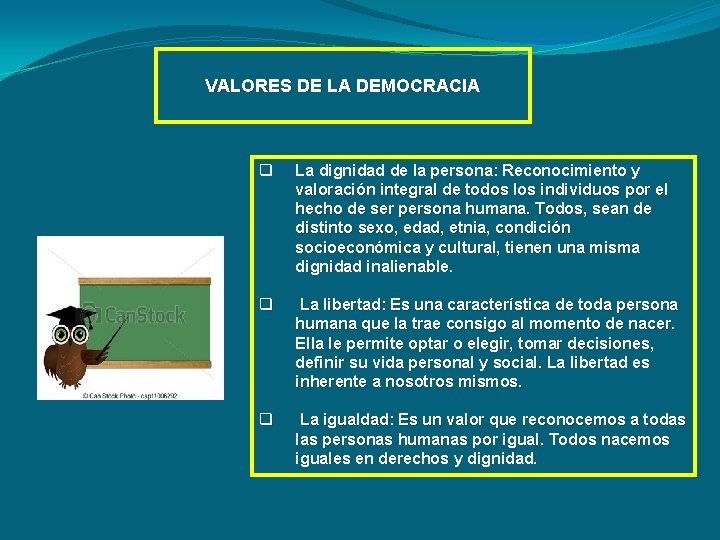 VALORES DE LA DEMOCRACIA q La dignidad de la persona: Reconocimiento y valoración integral