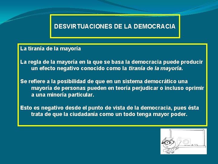 DESVIRTUACIONES DE LA DEMOCRACIA La tiranía de la mayoría La regla de la mayoría