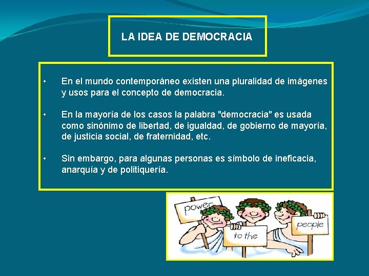 LA IDEA DE DEMOCRACIA • En el mundo contemporáneo existen una pluralidad de imágenes